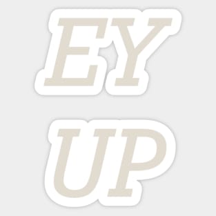 Yorkshire Slang Ey Up Sticker